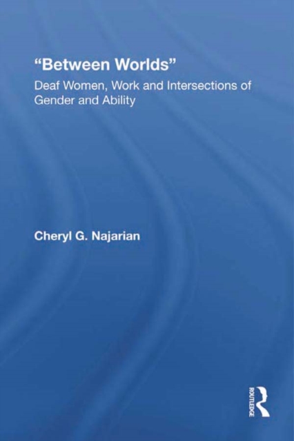 Between Worlds : Deaf Women, Work and Intersections of Gender and Ability, PDF eBook
