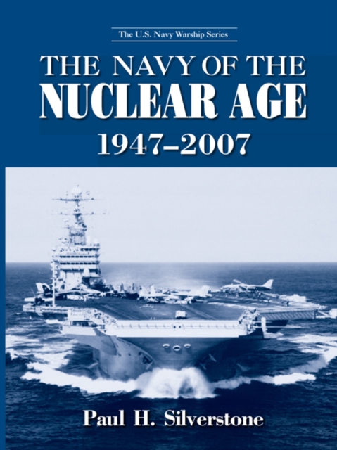 The Navy of the Nuclear Age, 1947-2007, PDF eBook