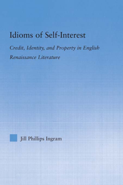 Idioms of Self Interest : Credit, Identity, and Property in English Renaissance Literature, EPUB eBook