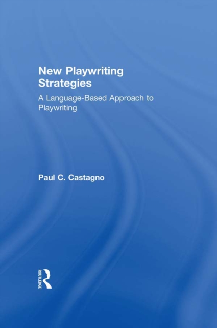 New Playwriting Strategies : A Language-Based Approach to Playwriting, PDF eBook