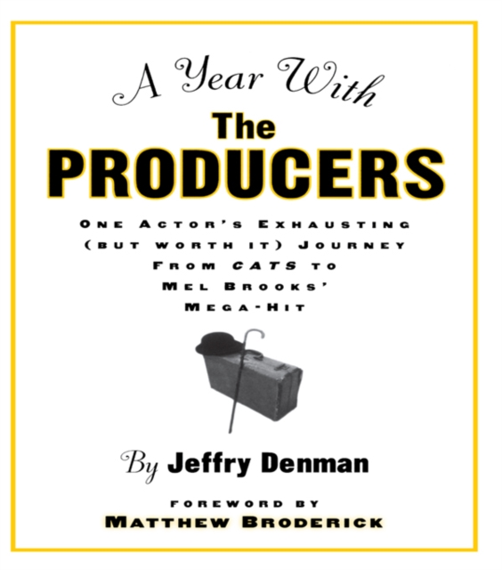 A Year with the Producers : One Actor's Exhausting (But Worth It) Journey from Cats to Mel Brooks' Mega-Hit, EPUB eBook