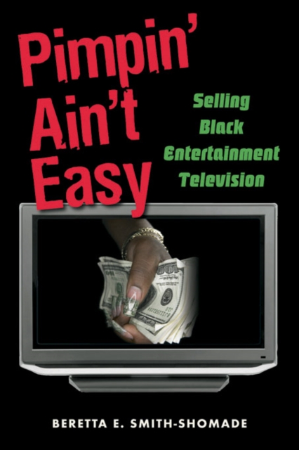 Pimpin' Ain't Easy : Selling Black Entertainment Television, PDF eBook