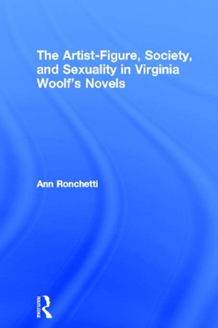 The Artist-Figure, Society, and Sexuality in Virginia Woolf's Novels, EPUB eBook