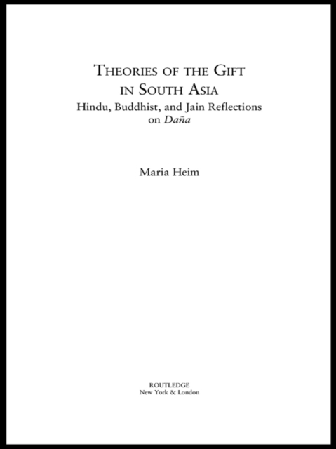 Theories of the Gift in South Asia : Hindu, Buddhist, and Jain Reflections on Dana, EPUB eBook