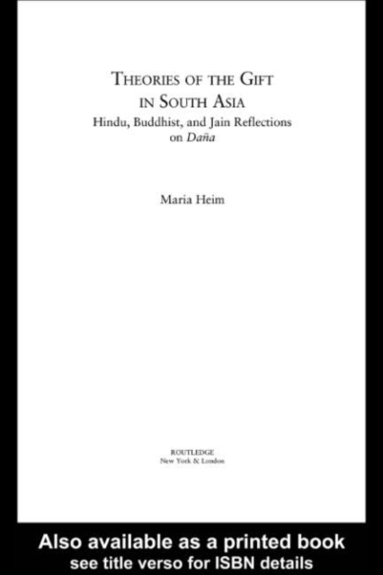 Theories of the Gift in South Asia : Hindu, Buddhist, and Jain Reflections on Dana, PDF eBook