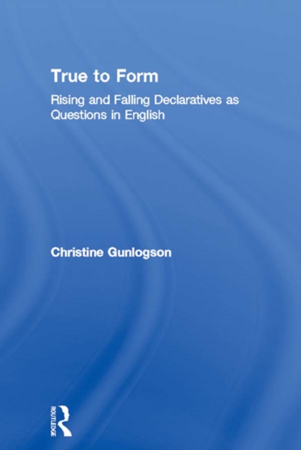 True to Form : Rising and Falling Declaratives as Questions in English, EPUB eBook