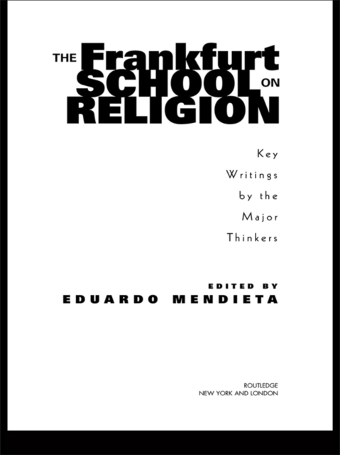 The Frankfurt School on Religion : Key Writings by the Major Thinkers, PDF eBook