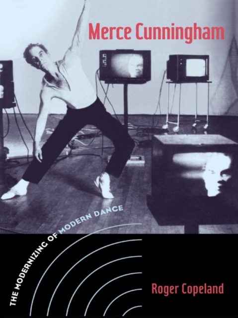 Merce Cunningham : The Modernizing of Modern Dance, EPUB eBook