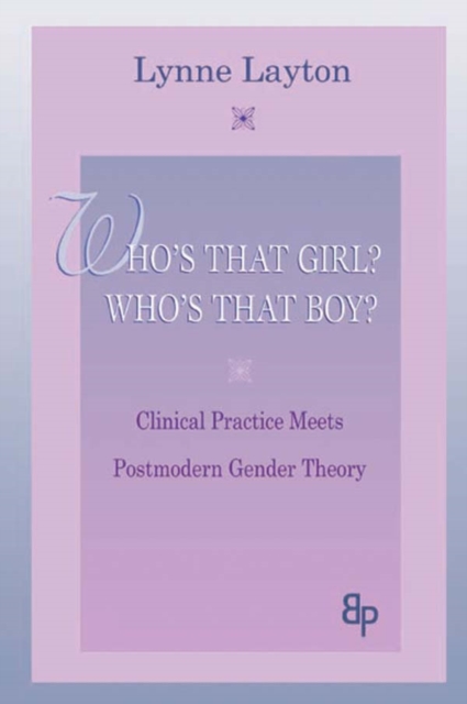 Who's That Girl?  Who's That Boy? : Clinical Practice Meets Postmodern Gender Theory, PDF eBook