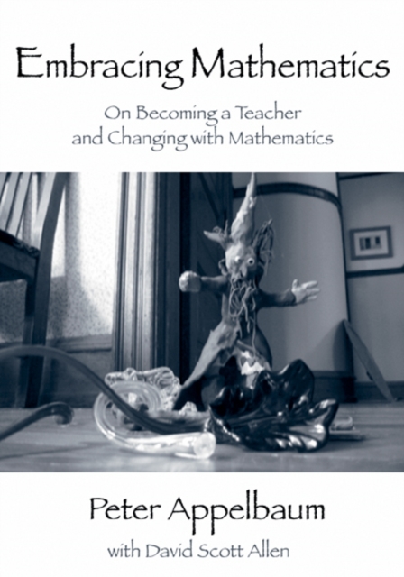 Embracing Mathematics : On Becoming a Teacher and Changing with Mathematics, EPUB eBook