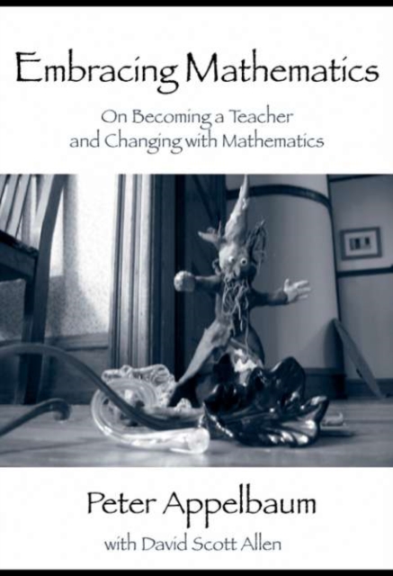 Embracing Mathematics : On Becoming a Teacher and Changing with Mathematics, PDF eBook