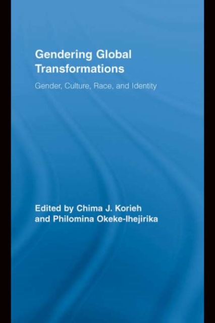 Gendering Global Transformations : Gender, Culture, Race, and Identity, PDF eBook