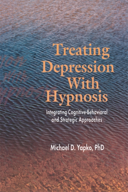 Treating Depression With Hypnosis : Integrating Cognitive-Behavioral and Strategic Approaches, EPUB eBook