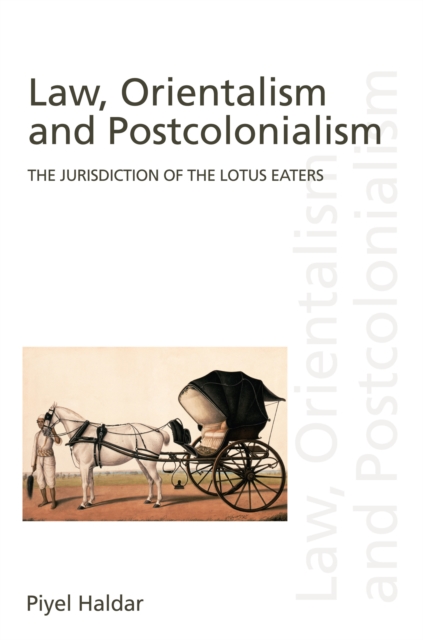 Law, Orientalism and Postcolonialism : The Jurisdiction of the Lotus-Eaters, PDF eBook