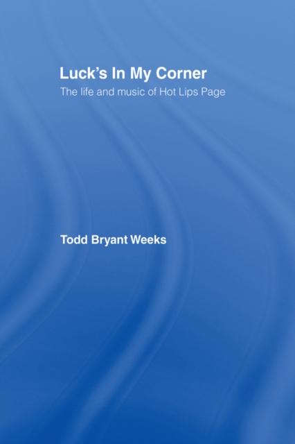 Luck's In My Corner : The Life and Music of Hot Lips Page, PDF eBook