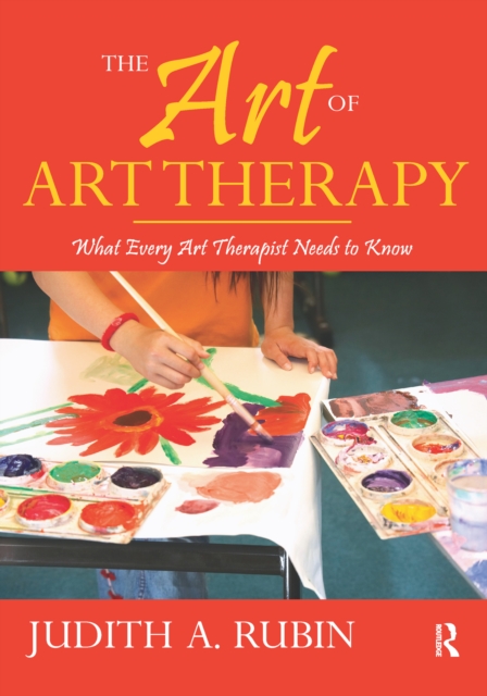 The Art of Art Therapy : What Every Art Therapist Needs to Know, EPUB eBook