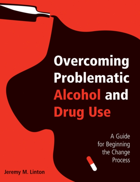 Overcoming Problematic Alcohol and Drug Use : A Guide for Beginning the Change Process, EPUB eBook