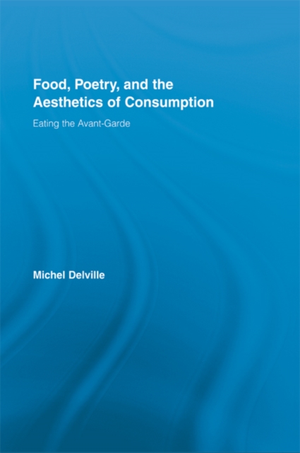Food, Poetry, and the Aesthetics of Consumption : Eating the Avant-Garde, EPUB eBook