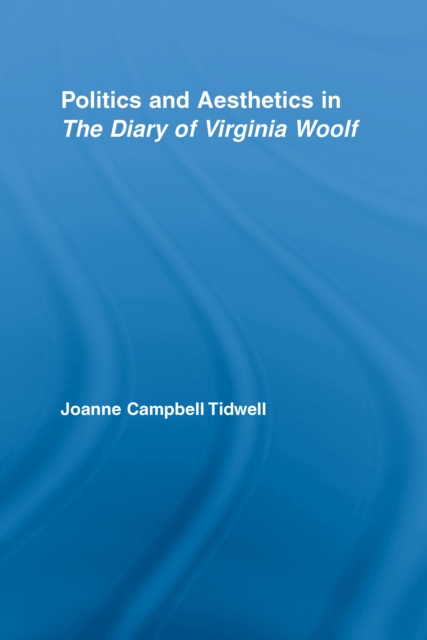 Politics and Aesthetics in The Diary of Virginia Woolf, PDF eBook