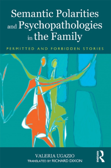 Semantic Polarities and Psychopathologies in the Family : Permitted and Forbidden Stories, EPUB eBook