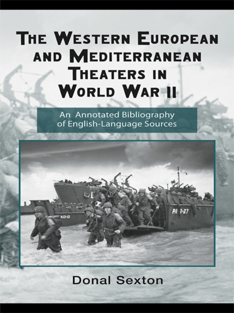 The Western European and Mediterranean Theaters in World War II : An Annotated Bibliography of English-Language Sources, PDF eBook