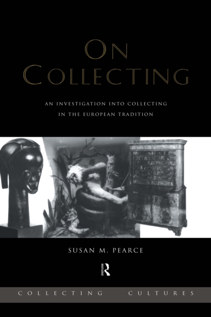On Collecting : An Investigation into Collecting in the European Tradition, PDF eBook