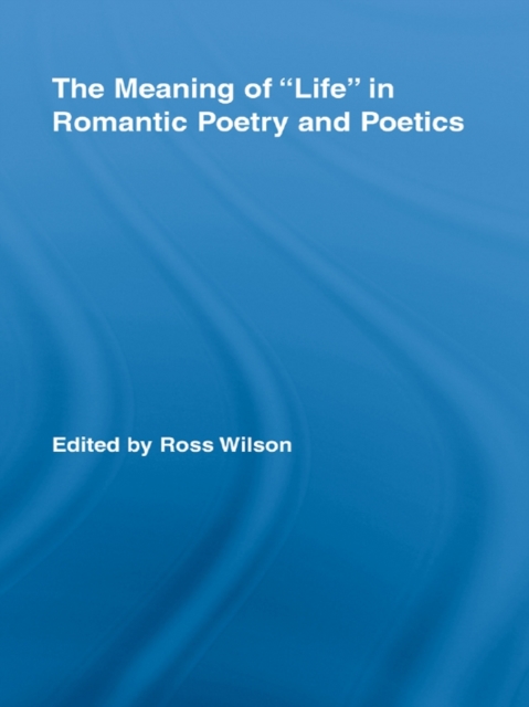 The Meaning of Life in Romantic Poetry and Poetics, PDF eBook