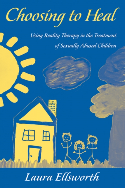 Choosing to Heal : Using Reality Therapy in the Treatment of Sexually Abused Children, EPUB eBook