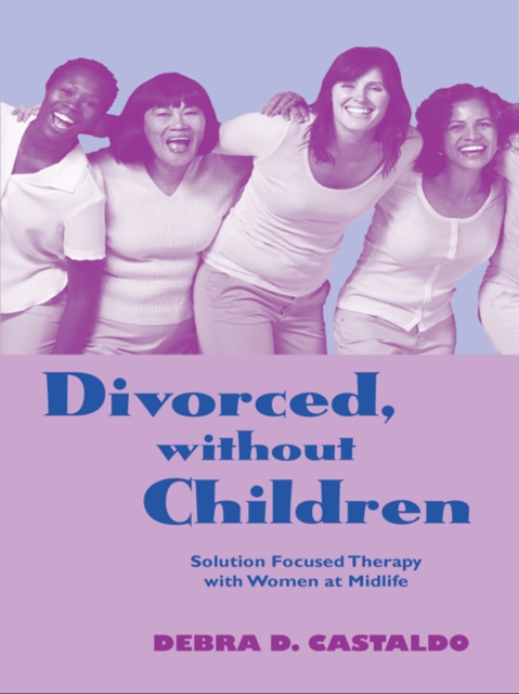 Divorced, without Children : Solution Focused Therapy with Women at Midlife, PDF eBook