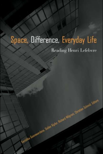 Space, Difference, Everyday Life : Reading Henri Lefebvre, PDF eBook