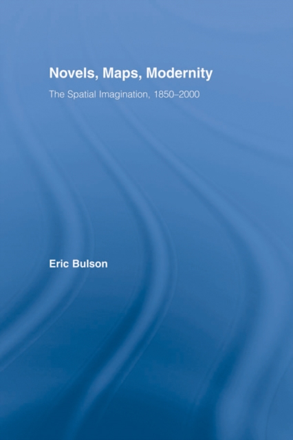Novels, Maps, Modernity : The Spatial Imagination, 1850-2000, PDF eBook
