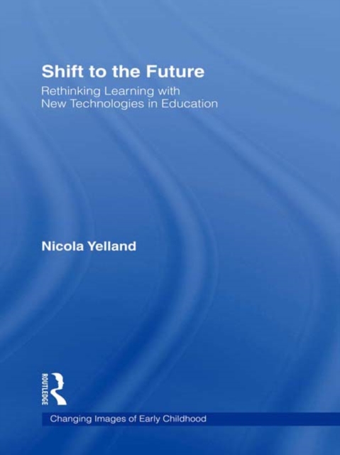 Shift to the Future : Rethinking Learning with New Technologies in Education, PDF eBook