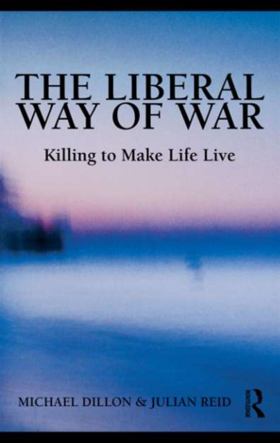 The Liberal Way of War : Killing to Make Life Live, PDF eBook