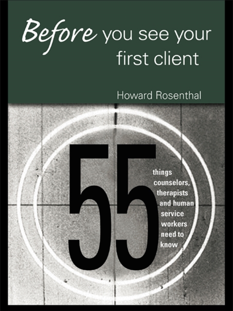Before You See Your First Client : 55 Things Counselors, Therapists and Human Service Workers Need to Know, EPUB eBook