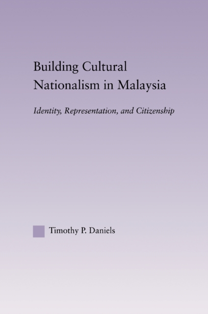 Building Cultural Nationalism in Malaysia : Identity, Representation and Citizenship, EPUB eBook