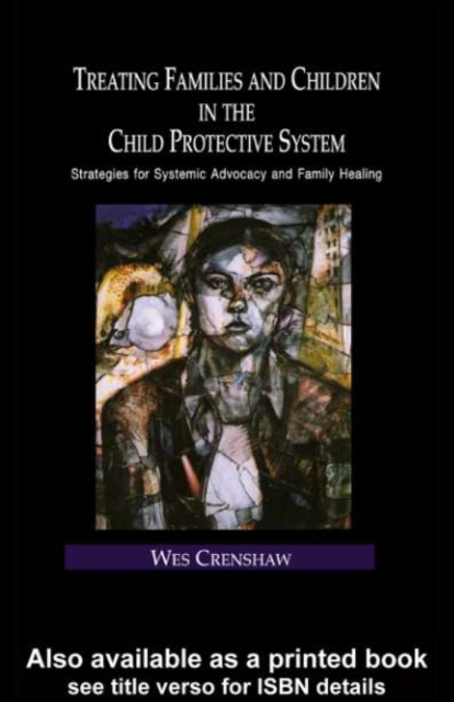 Treating Families and Children in the Child Protective System : Strategies for Systemic Advocacy and Family Healing, PDF eBook