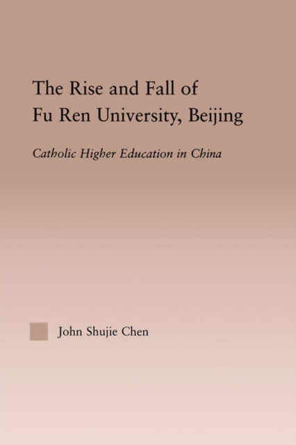 The Rise and Fall of Fu Ren University, Beijing : Catholic Higher Education in China, EPUB eBook