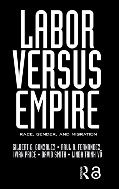 Labor Versus Empire : Race, Gender, Migration, PDF eBook