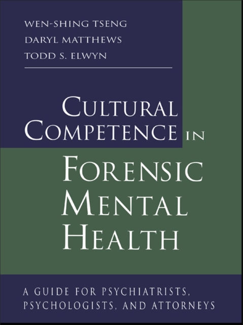 Cultural Competence in Forensic Mental Health : A Guide for Psychiatrists, Psychologists, and Attorneys, EPUB eBook