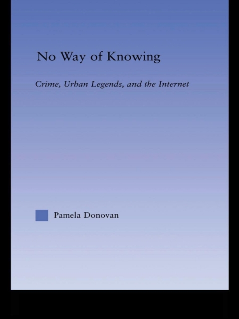 No Way of Knowing : Crime, Urban Legends and the Internet, EPUB eBook