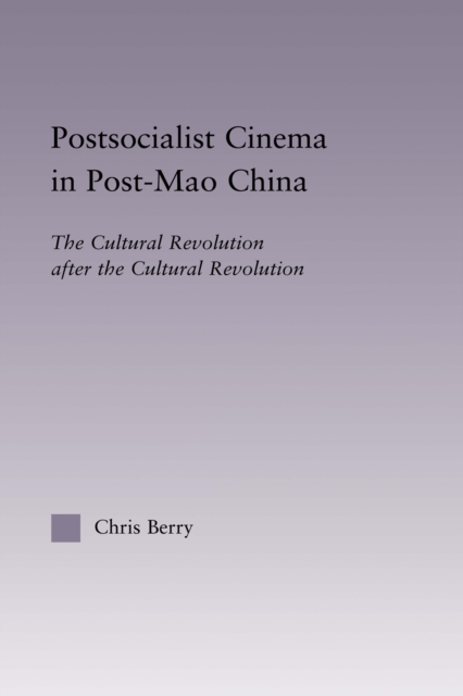Postsocialist Cinema in Post-Mao China : The Cultural Revolution after the Cultural Revolution, EPUB eBook