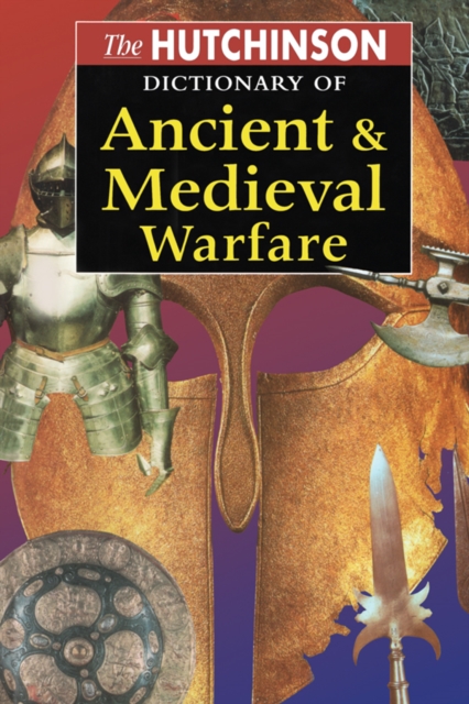 The Hutchinson Dictionary of Ancient and Medieval Warfare, EPUB eBook