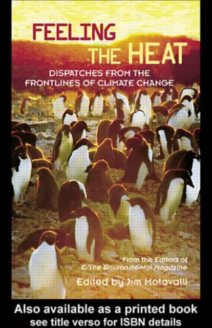 Feeling the Heat : Dispatches from the Front Lines of Climate Change, PDF eBook