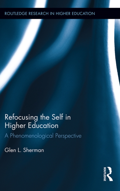 Refocusing the Self in Higher Education : A Phenomenological Perspective, PDF eBook