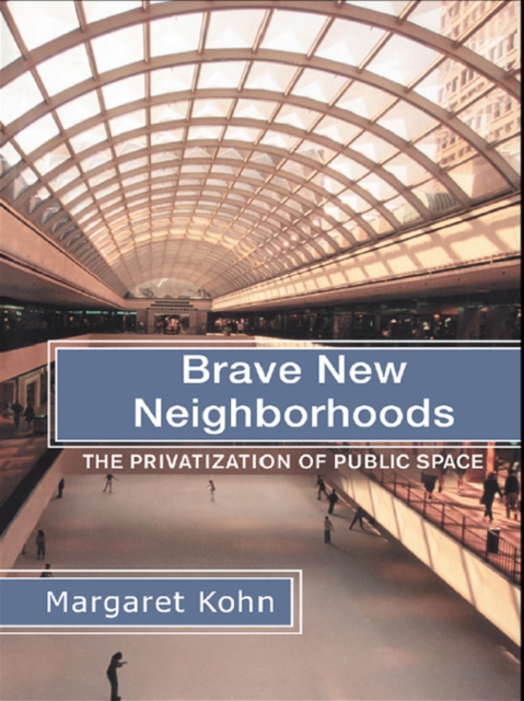 Brave New Neighborhoods : The Privatization of Public Space, EPUB eBook
