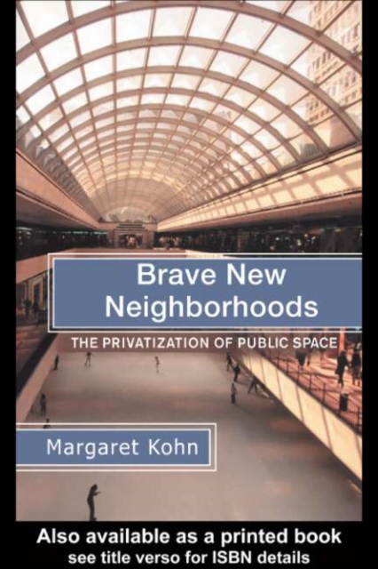 Brave New Neighborhoods : The Privatization of Public Space, PDF eBook