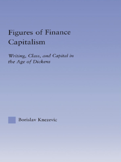 Figures of Finance Capitalism : Writing, Class and Capital in Mid-Victorian Narratives, EPUB eBook