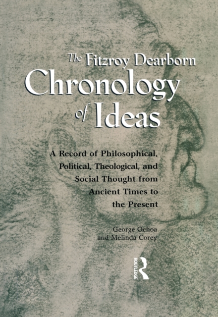 Fitzroy Dearborn Chronology of Ideas : A Record of Philosophical, Political, Theological and Social Thought from Ancient Times to the Present, EPUB eBook
