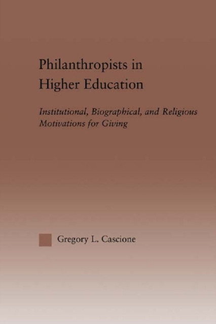 Philanthropists in Higher Education : Institutional, Biographical, and Religious Motivations for Giving, EPUB eBook
