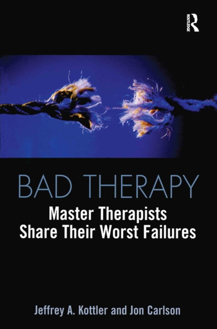 Bad Therapy : Master Therapists Share Their Worst Failures, EPUB eBook